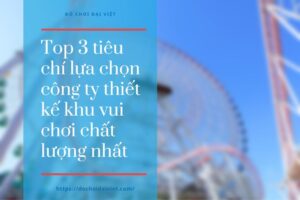 Một số tiêu chí chọn lựa công ty thiết kế khu vui chơi trẻ em uy tín